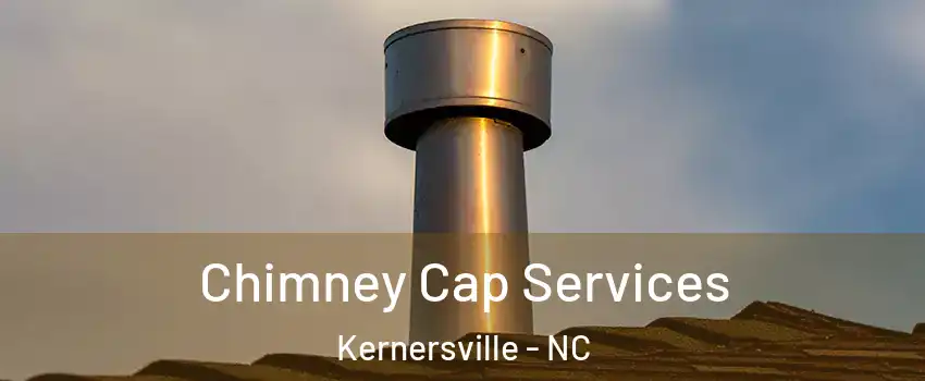  Chimney Cap Services Kernersville - NC