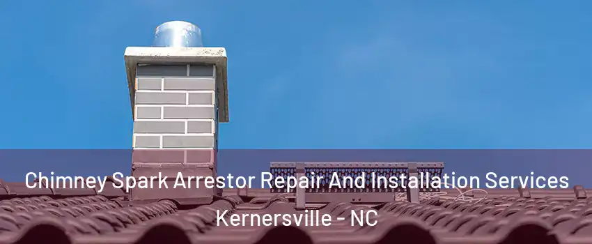  Chimney Spark Arrestor Repair And Installation Services Kernersville - NC