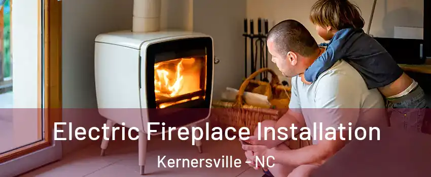  Electric Fireplace Installation Kernersville - NC