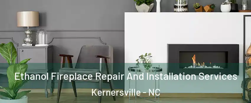  Ethanol Fireplace Repair And Installation Services Kernersville - NC