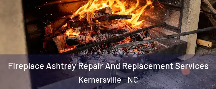  Fireplace Ashtray Repair And Replacement Services Kernersville - NC