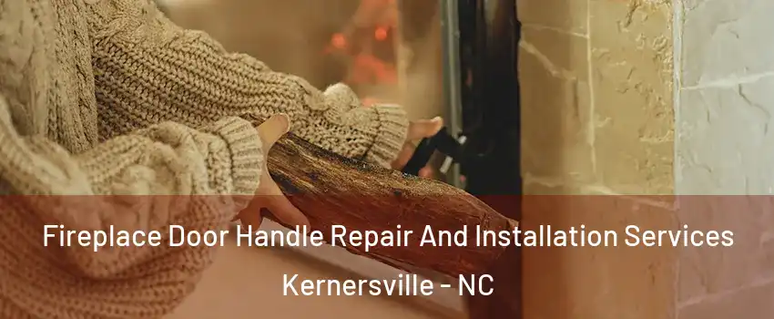  Fireplace Door Handle Repair And Installation Services Kernersville - NC