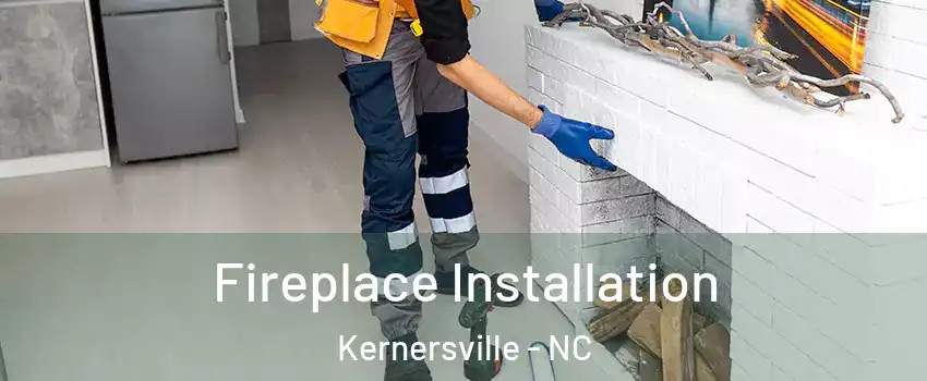  Fireplace Installation Kernersville - NC