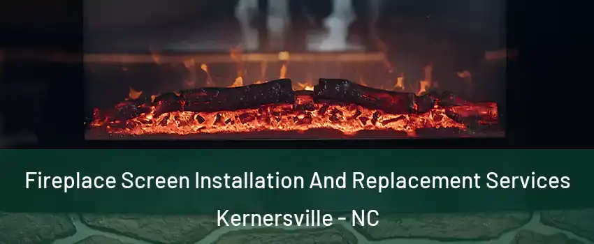  Fireplace Screen Installation And Replacement Services Kernersville - NC