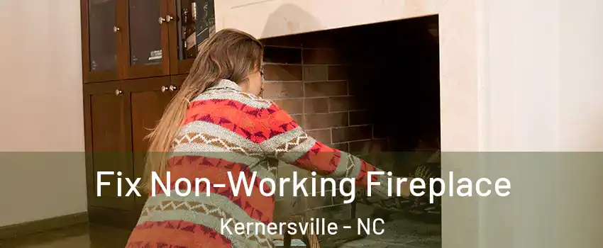  Fix Non-Working Fireplace Kernersville - NC
