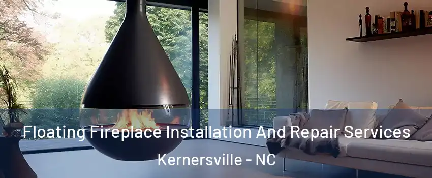 Floating Fireplace Installation And Repair Services Kernersville - NC