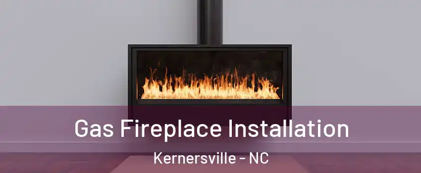  Gas Fireplace Installation Kernersville - NC