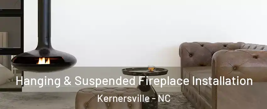  Hanging & Suspended Fireplace Installation Kernersville - NC