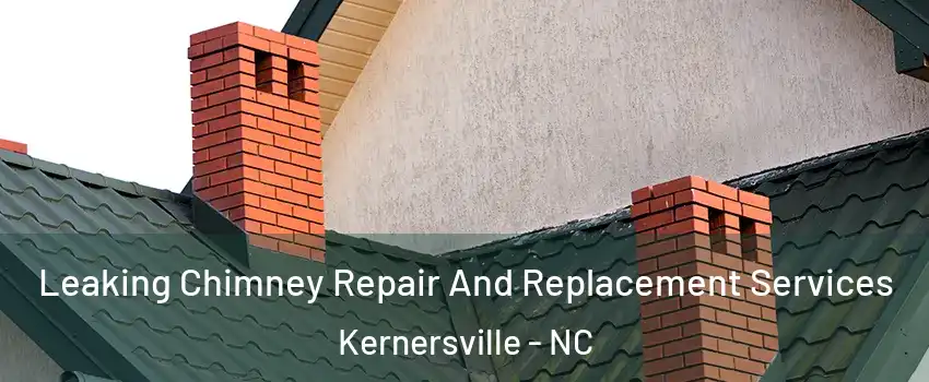  Leaking Chimney Repair And Replacement Services Kernersville - NC