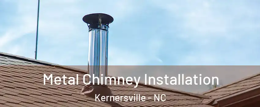  Metal Chimney Installation Kernersville - NC