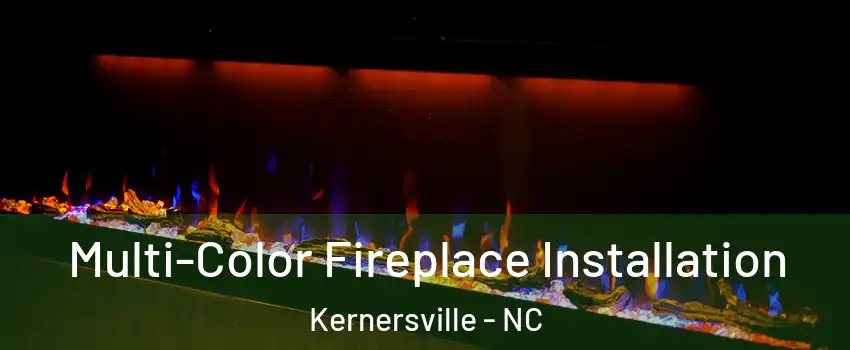  Multi-Color Fireplace Installation Kernersville - NC