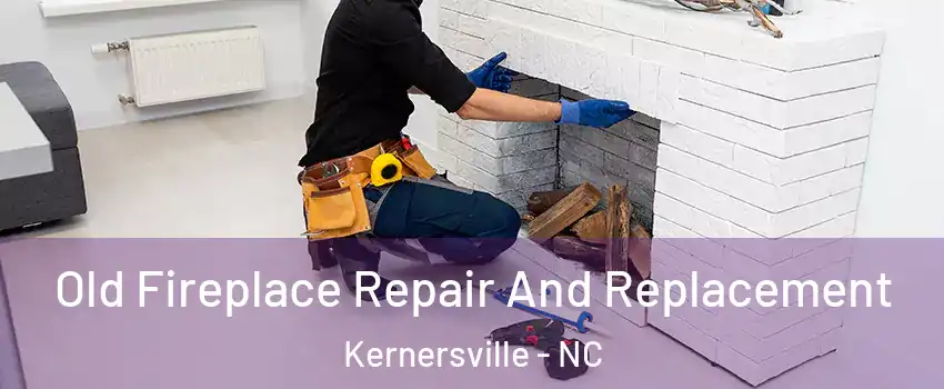  Old Fireplace Repair And Replacement Kernersville - NC