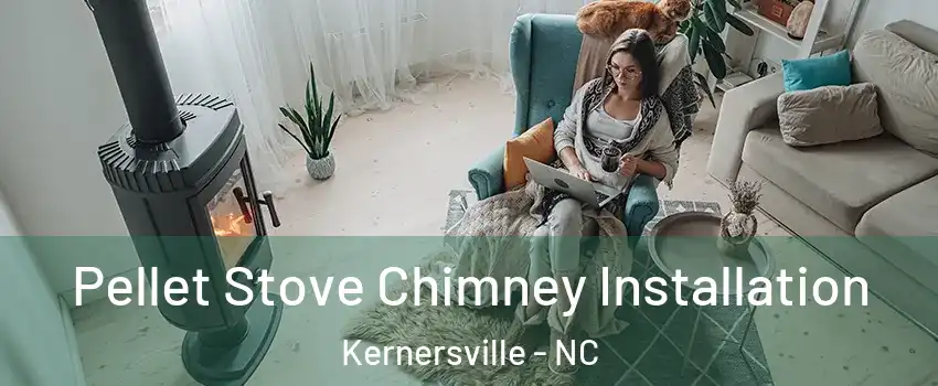  Pellet Stove Chimney Installation Kernersville - NC