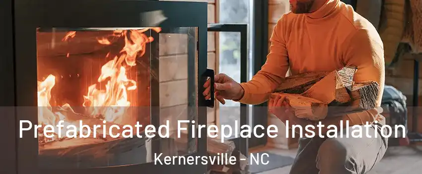  Prefabricated Fireplace Installation Kernersville - NC