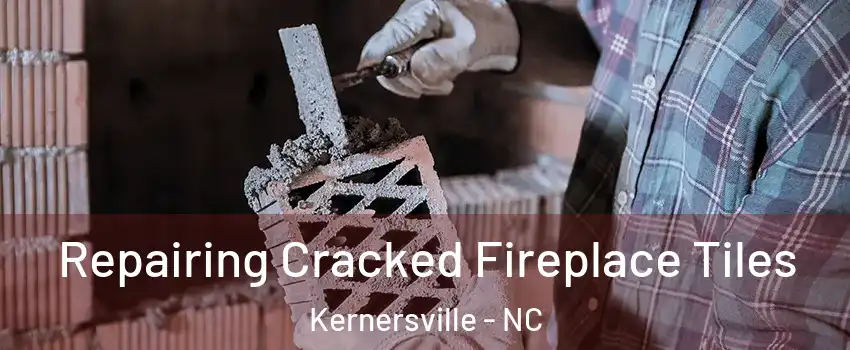  Repairing Cracked Fireplace Tiles Kernersville - NC